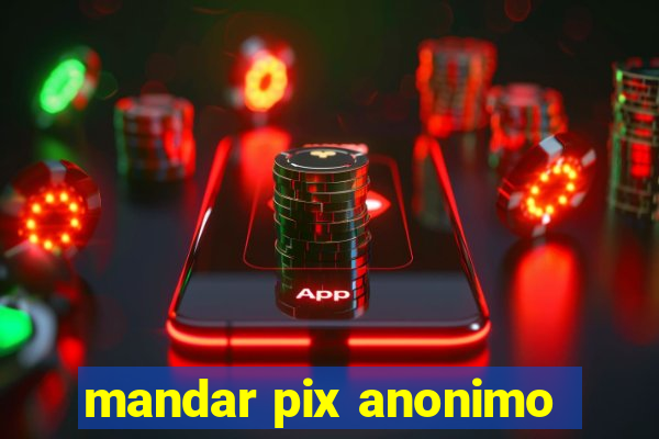 mandar pix anonimo